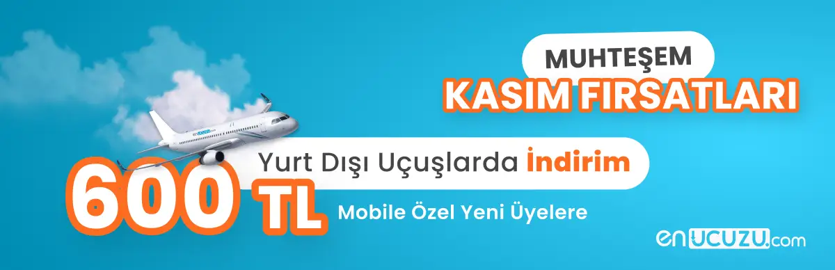 Muhteşem Kasım İndirimleri: Yurt Dışı Uçak Biletlerinde Alt Limitsiz 600 TL İndirim